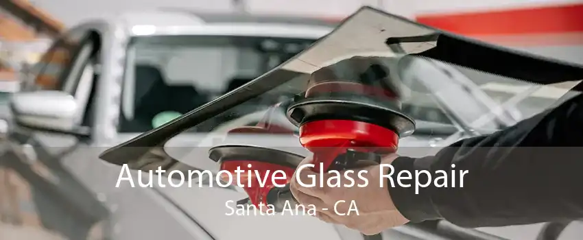Automotive Glass Repair Santa Ana - CA