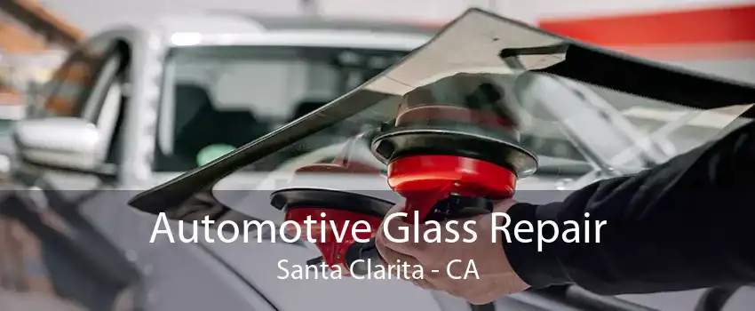 Automotive Glass Repair Santa Clarita - CA
