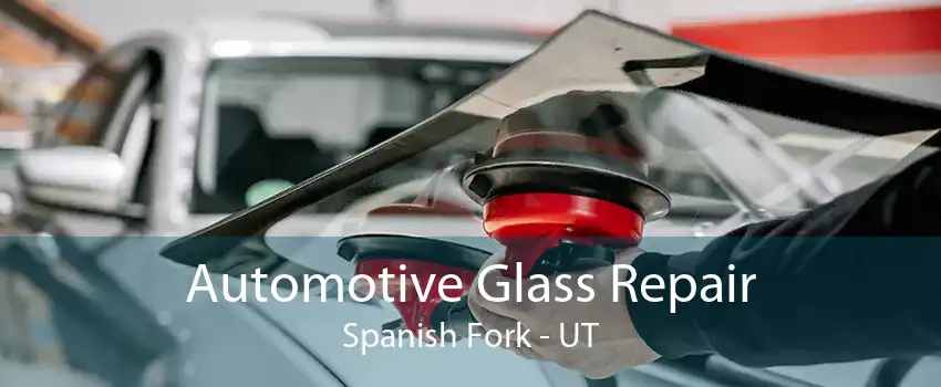 Automotive Glass Repair Spanish Fork - UT