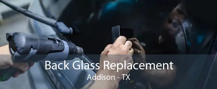 Back Glass Replacement Addison - TX