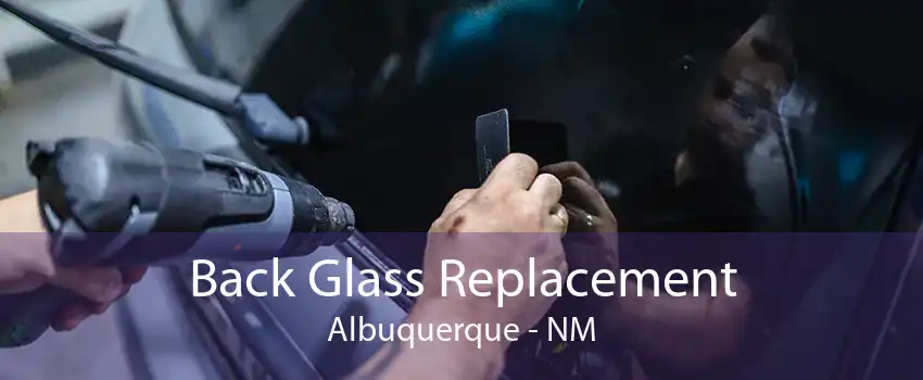 Back Glass Replacement Albuquerque - NM