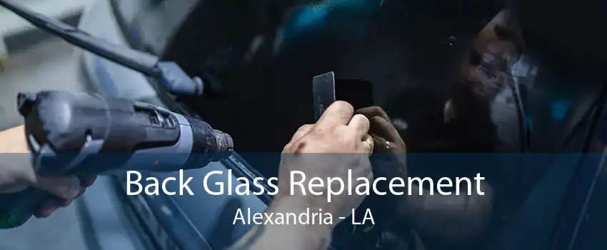 Back Glass Replacement Alexandria - LA