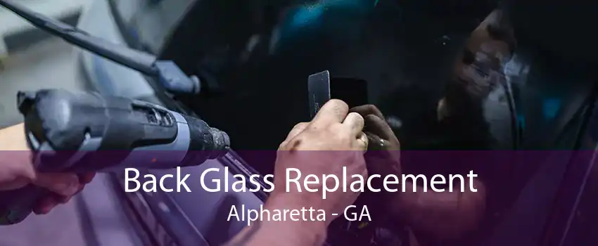Back Glass Replacement Alpharetta - GA