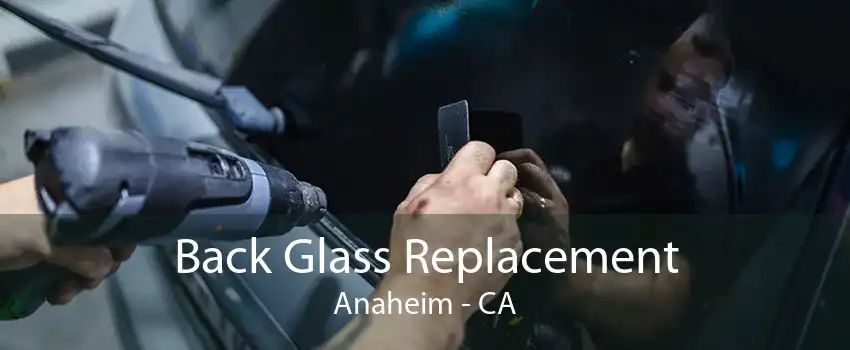 Back Glass Replacement Anaheim - CA