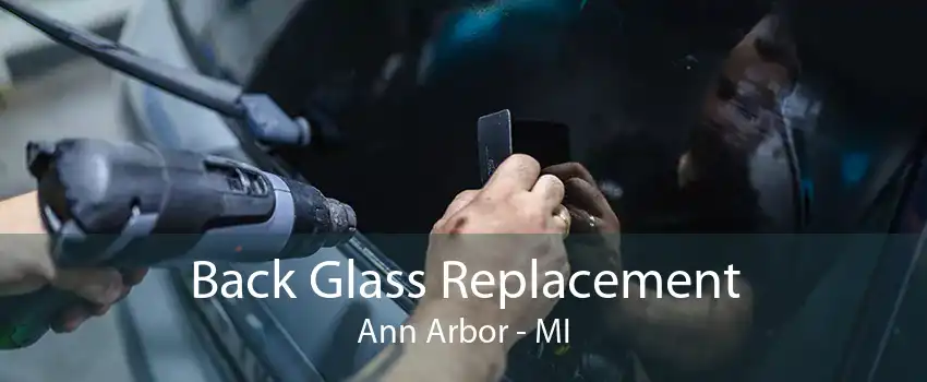 Back Glass Replacement Ann Arbor - MI