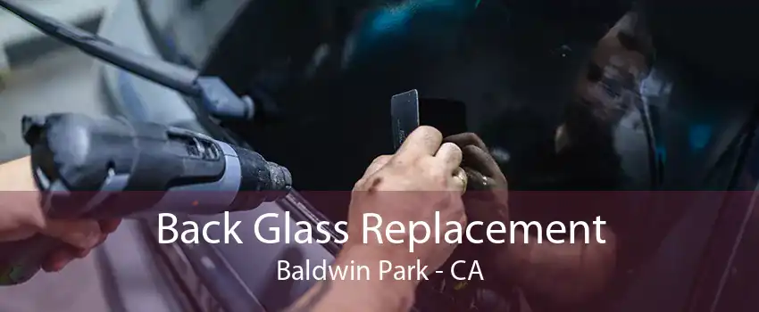 Back Glass Replacement Baldwin Park - CA