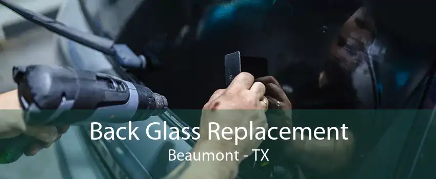 Back Glass Replacement Beaumont - TX