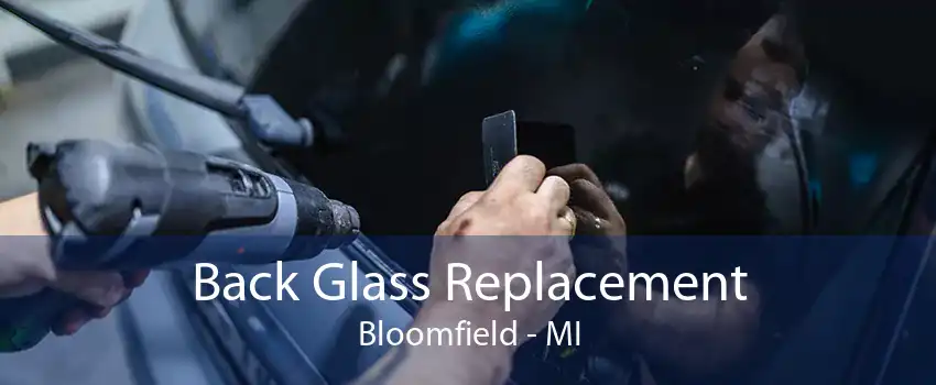 Back Glass Replacement Bloomfield - MI