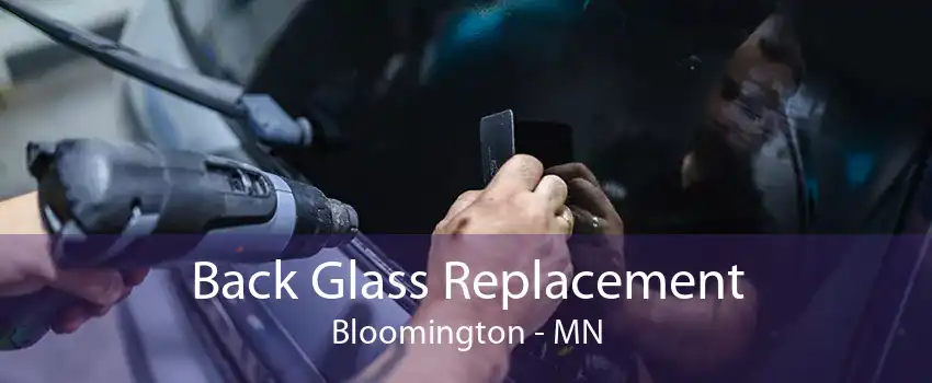 Back Glass Replacement Bloomington - MN