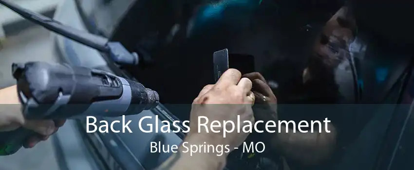 Back Glass Replacement Blue Springs - MO