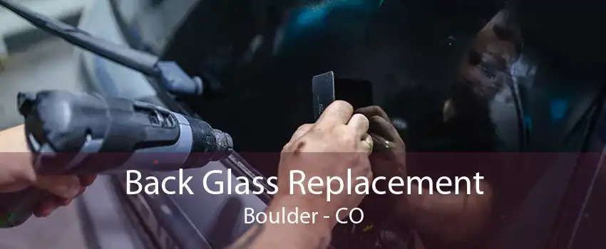 Back Glass Replacement Boulder - CO