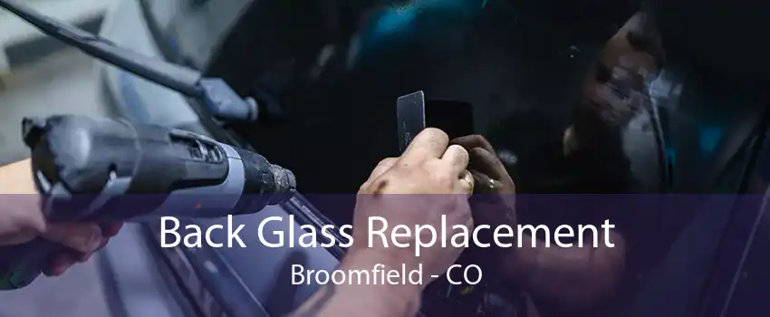 Back Glass Replacement Broomfield - CO
