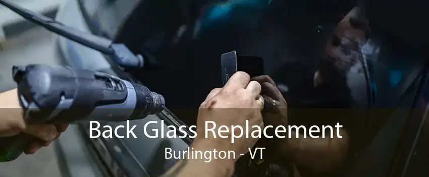 Back Glass Replacement Burlington - VT