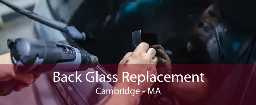Back Glass Replacement Cambridge - MA