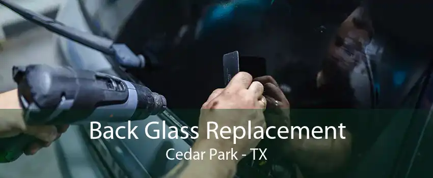 Back Glass Replacement Cedar Park - TX