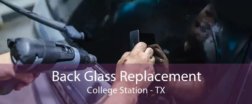Back Glass Replacement College Station - TX