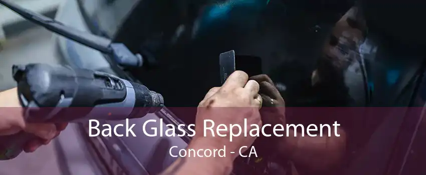 Back Glass Replacement Concord - CA