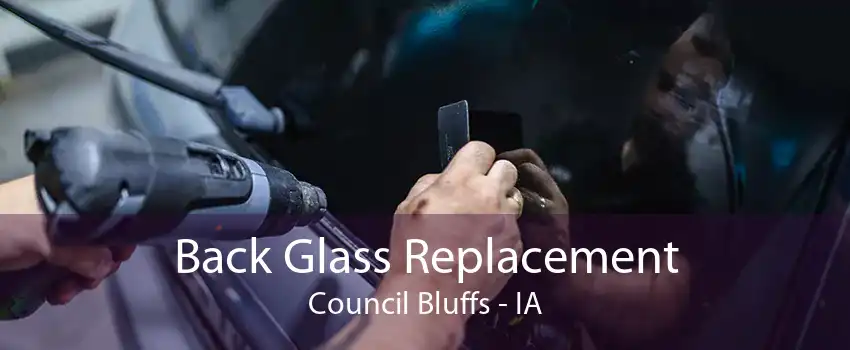 Back Glass Replacement Council Bluffs - IA