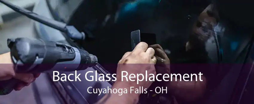 Back Glass Replacement Cuyahoga Falls - OH
