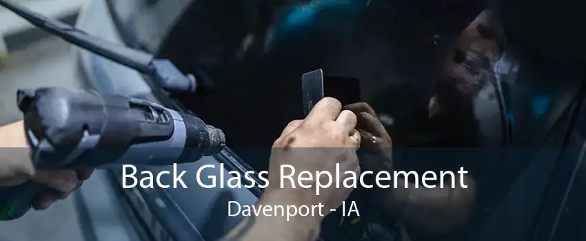 Back Glass Replacement Davenport - IA