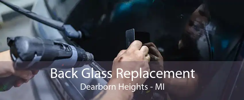 Back Glass Replacement Dearborn Heights - MI