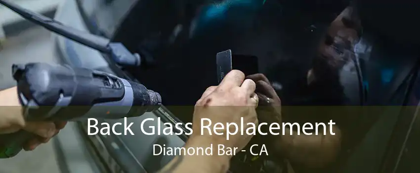 Back Glass Replacement Diamond Bar - CA