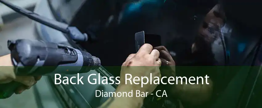 Back Glass Replacement Diamond Bar - CA