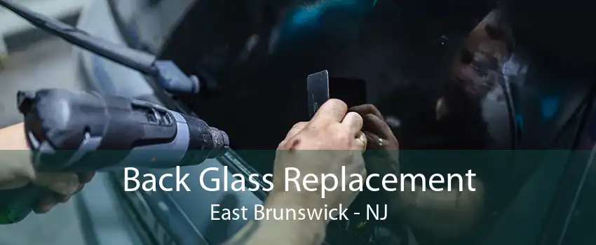 Back Glass Replacement East Brunswick - NJ