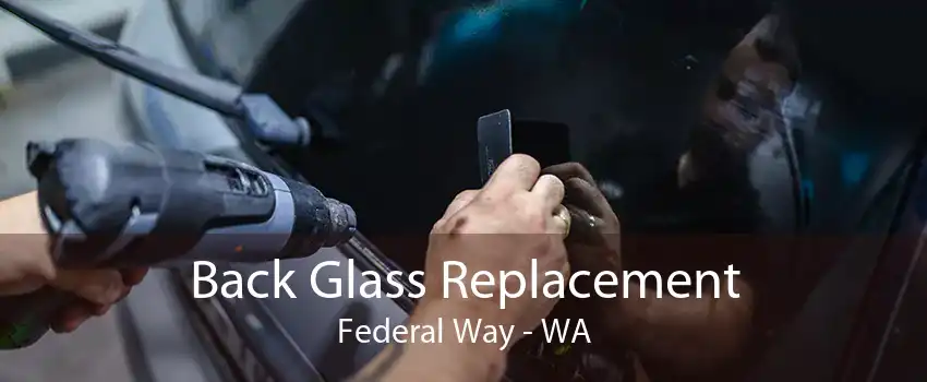 Back Glass Replacement Federal Way - WA