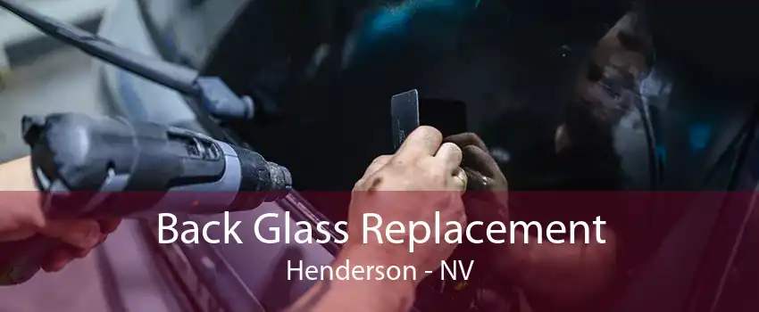 Back Glass Replacement Henderson - NV