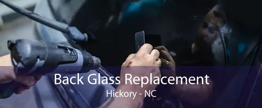 Back Glass Replacement Hickory - NC
