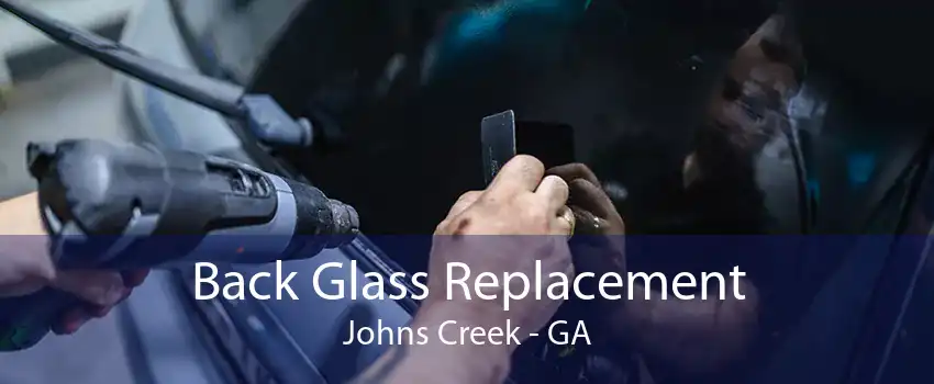 Back Glass Replacement Johns Creek - GA