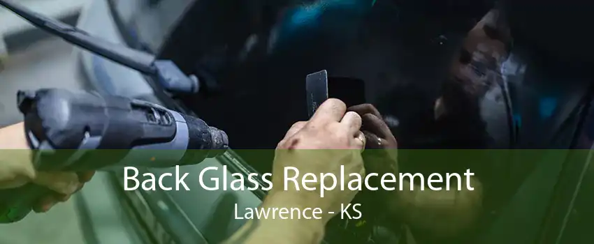 Back Glass Replacement Lawrence - KS