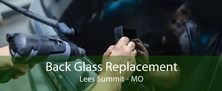 Back Glass Replacement Lees Summit - MO
