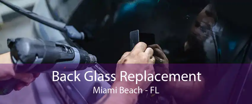Back Glass Replacement Miami Beach - FL