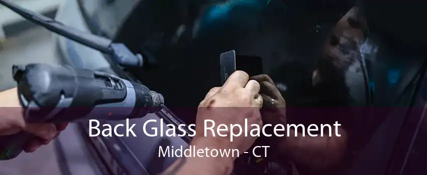 Back Glass Replacement Middletown - CT