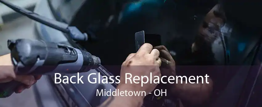 Back Glass Replacement Middletown - OH