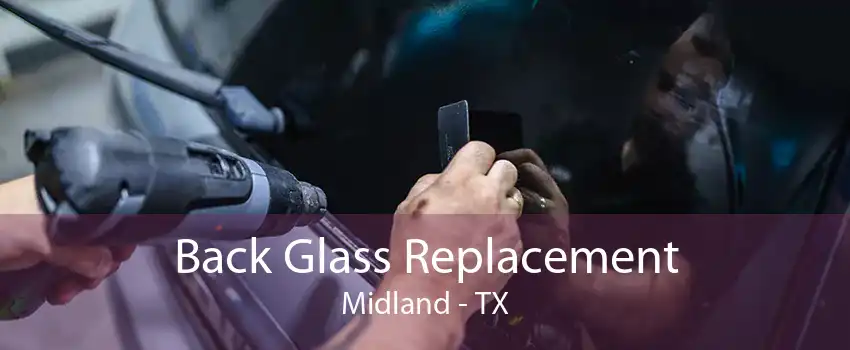 Back Glass Replacement Midland - TX