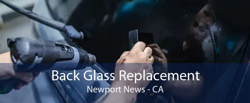 Back Glass Replacement Newport News - CA