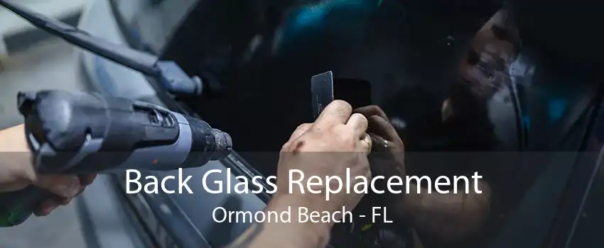 Back Glass Replacement Ormond Beach - FL