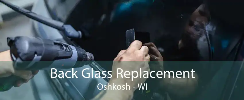 Back Glass Replacement Oshkosh - WI