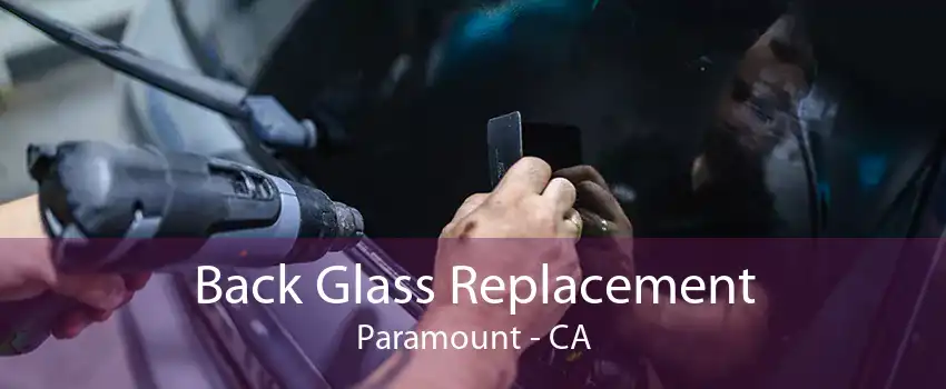 Back Glass Replacement Paramount - CA