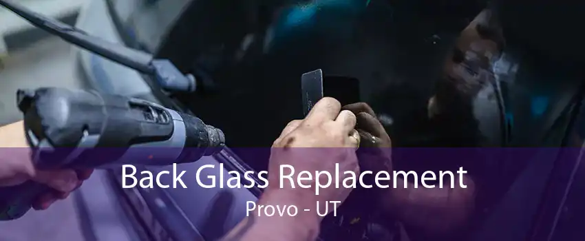 Back Glass Replacement Provo - UT