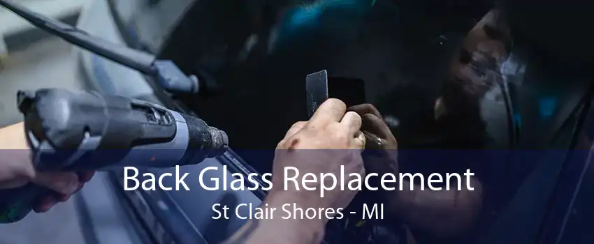 Back Glass Replacement St Clair Shores - MI