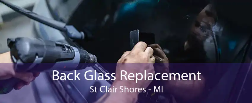 Back Glass Replacement St Clair Shores - MI