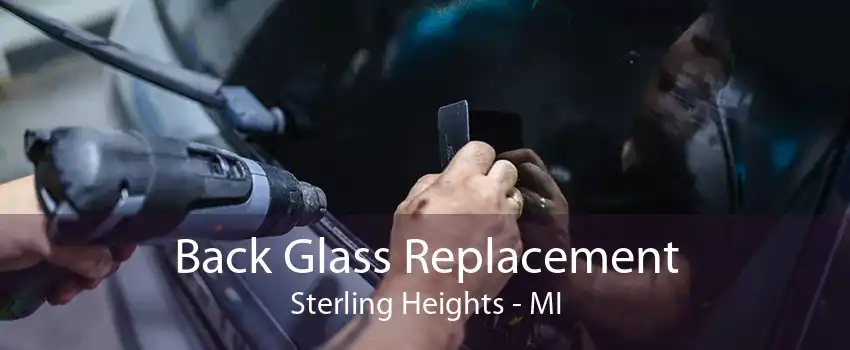 Back Glass Replacement Sterling Heights - MI