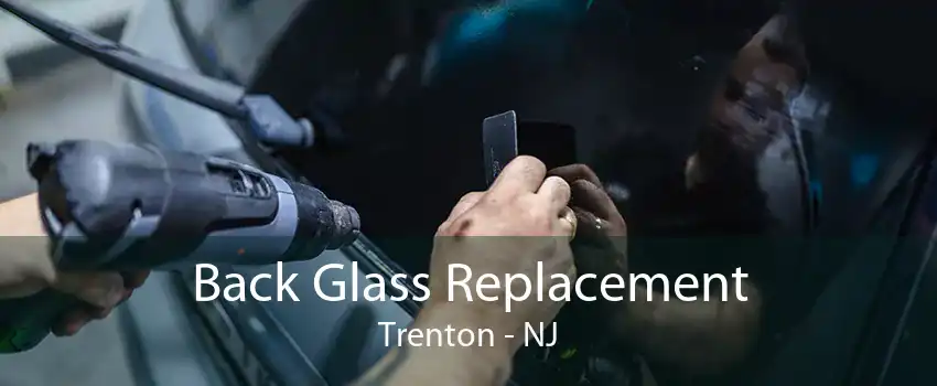 Back Glass Replacement Trenton - NJ