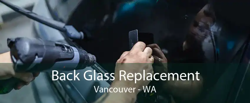 Back Glass Replacement Vancouver - WA