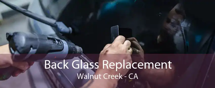 Back Glass Replacement Walnut Creek - CA