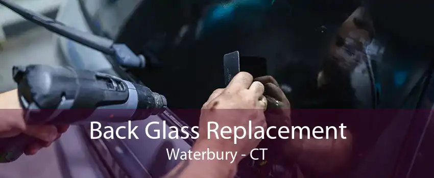 Back Glass Replacement Waterbury - CT